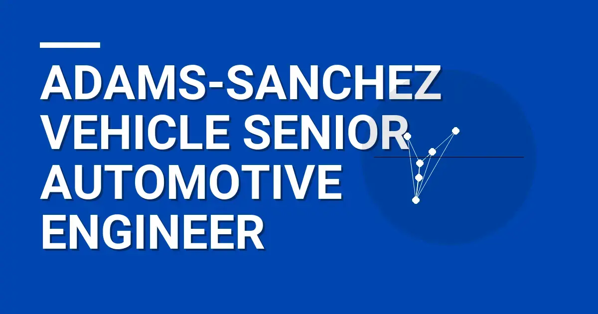Adams-Sanchez Vehicle Senior Automotive Engineer