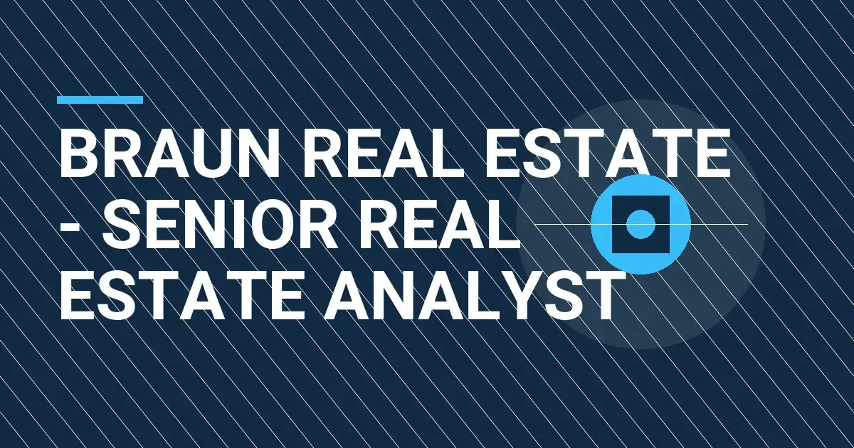 Braun Real Estate - Senior Real Estate Analyst