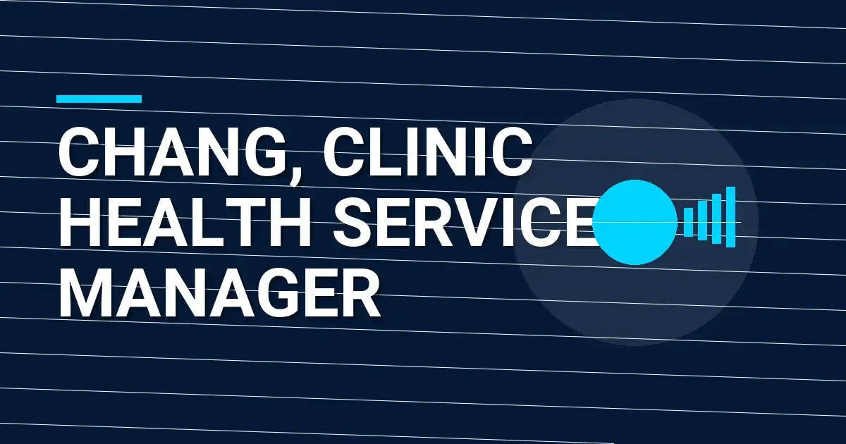 Chang, Clinic Health Services Manager