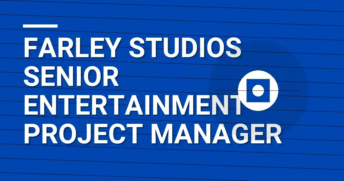 Farley Studios Senior Entertainment Project Manager
