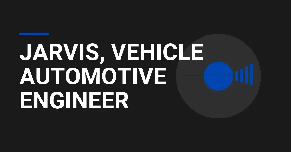 Jarvis, Vehicle Automotive Engineer