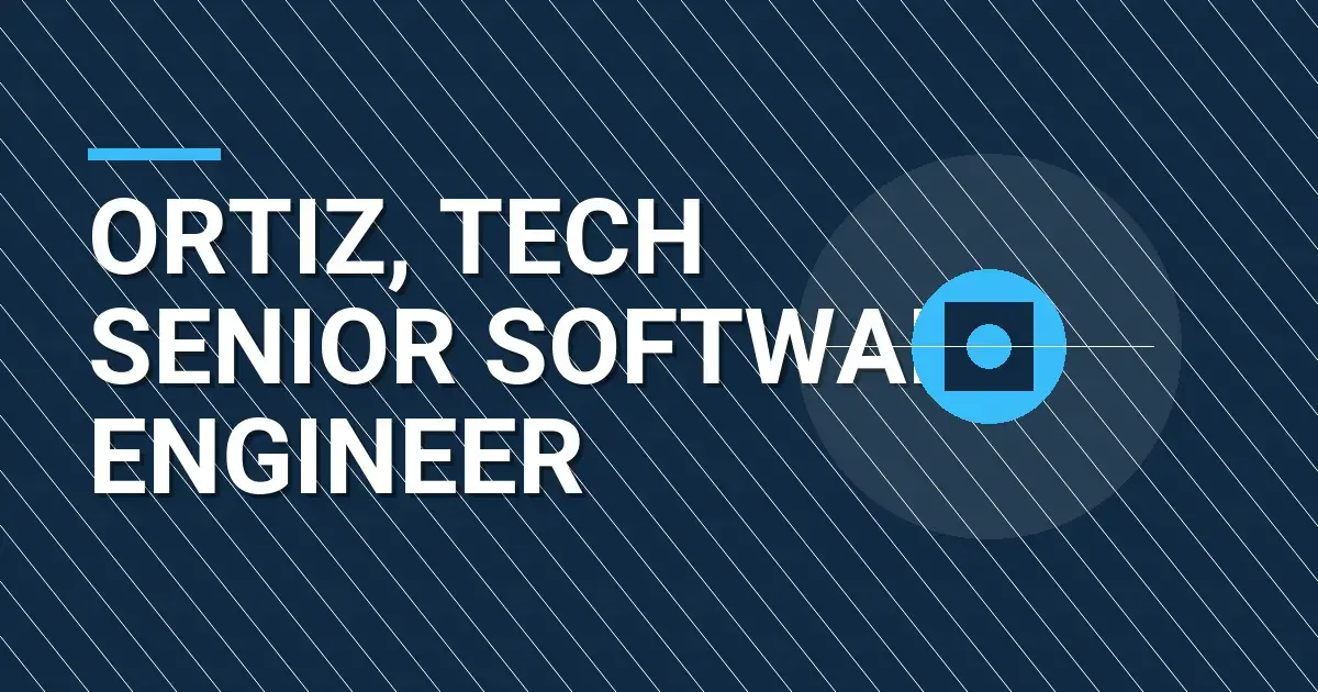 Ortiz, Tech Senior Software Engineer