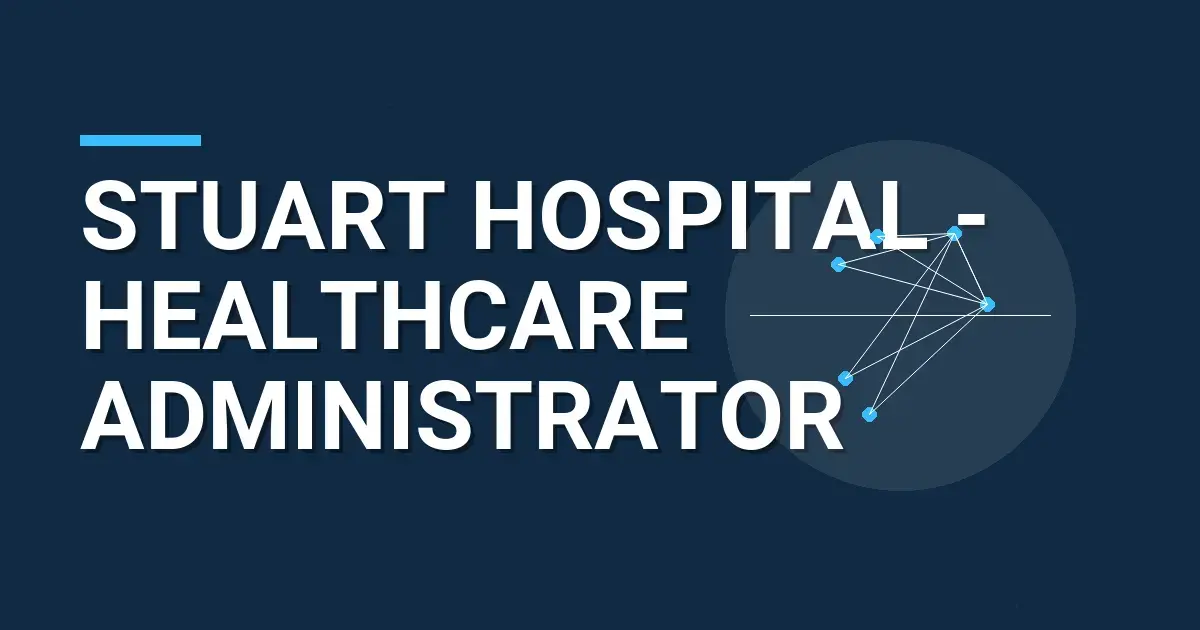 Stuart Hospital - Healthcare Administrator