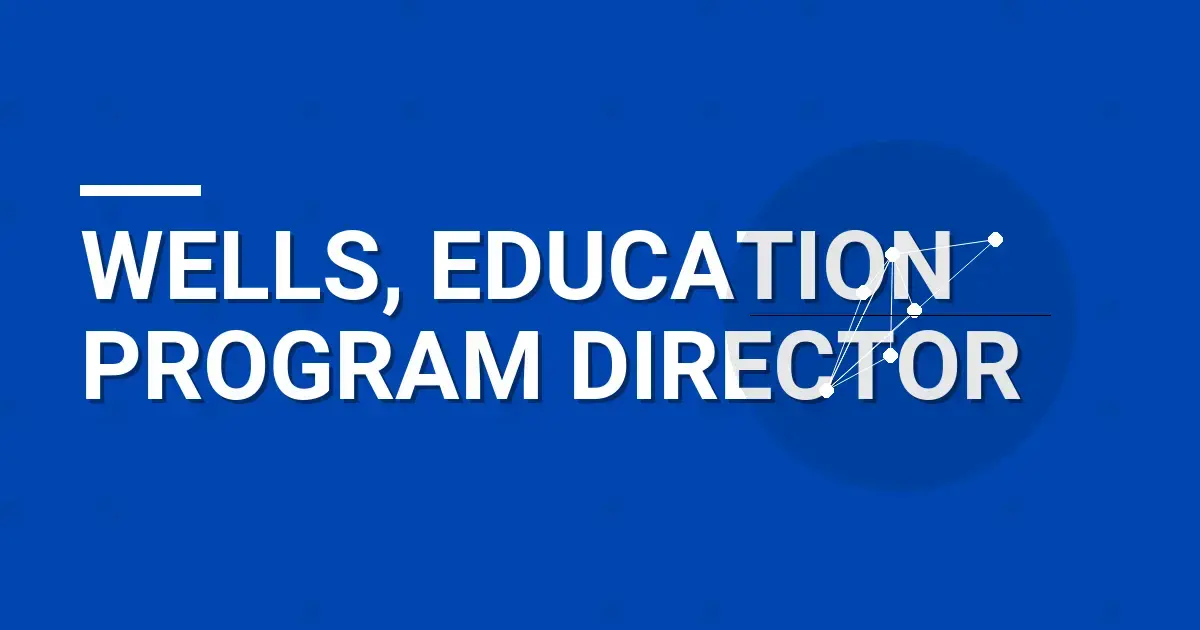 Wells, Education Program Director