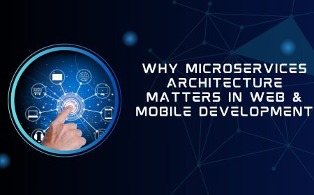 Why Microservices Architecture Matters in Web & Mobile Development