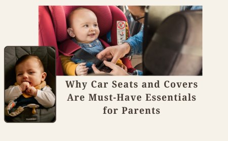 Why Car Seats and Covers Are Must-Have Essentials for Parents