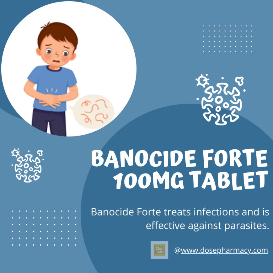 Banocide Forte for Children: Is It Safe and Effective?