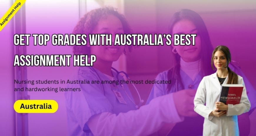 Get Top Grades with Australia’s Best Assignment Help!