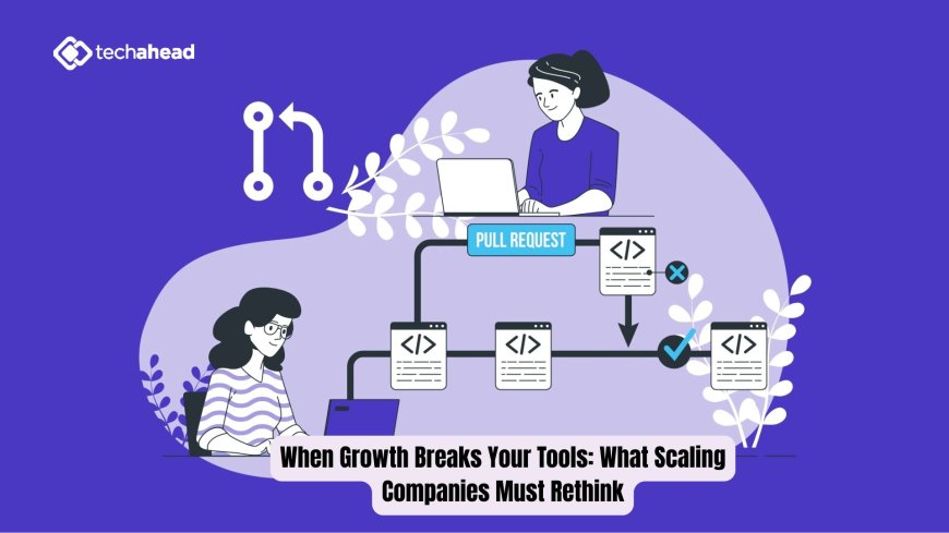 When Growth Breaks Your Tools: What Scaling Companies Must Rethink