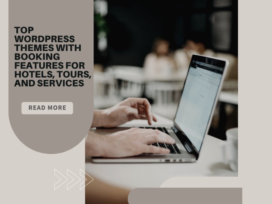 Top WordPress Themes with Booking Features for Hotels, Tours, and Services