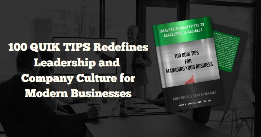 100 QUIK TIPS Redefines Leadership and Company Culture for Modern Businesses