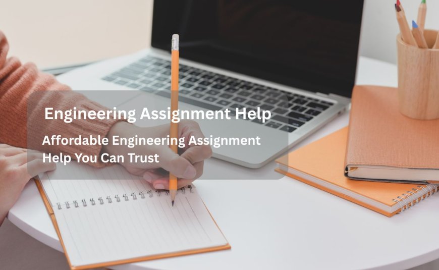 Affordable Engineering Assignment Help You Can Trust