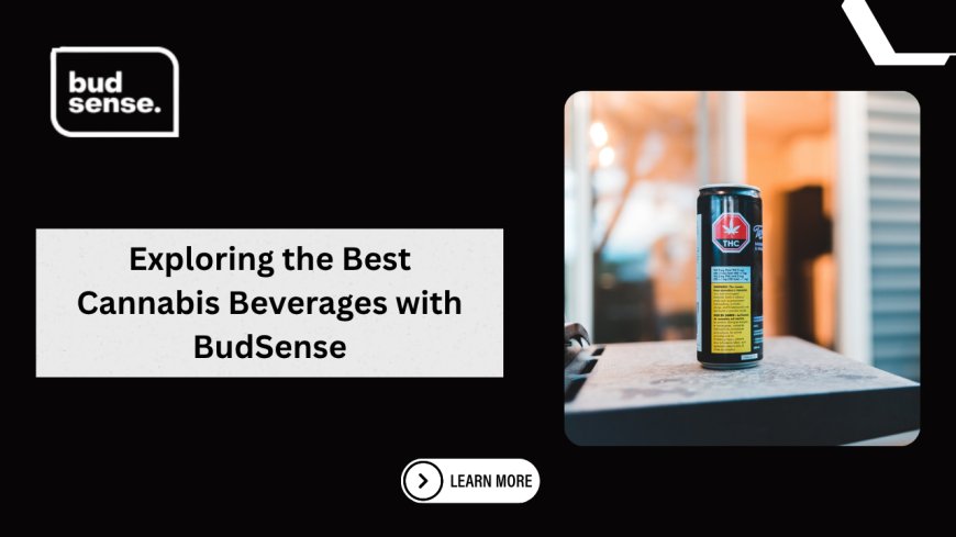 Exploring the Best Cannabis Beverages with BudSense