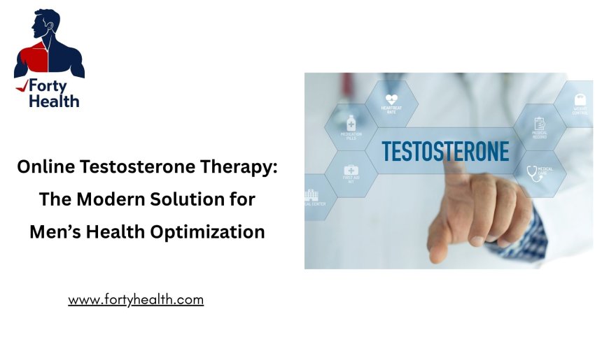 Online Testosterone Therapy: The Modern Solution for Men’s Health Optimization