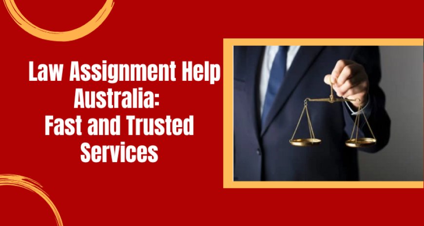 Law Assignment Help Australia: Fast and Trusted Services