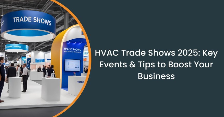 HVAC Trade Shows 2025: Top events and tips to drive your HVAC business forward