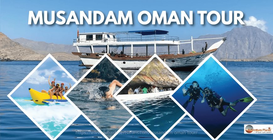 7 Amazing Reasons to Choose Musandam Oman Tour Today