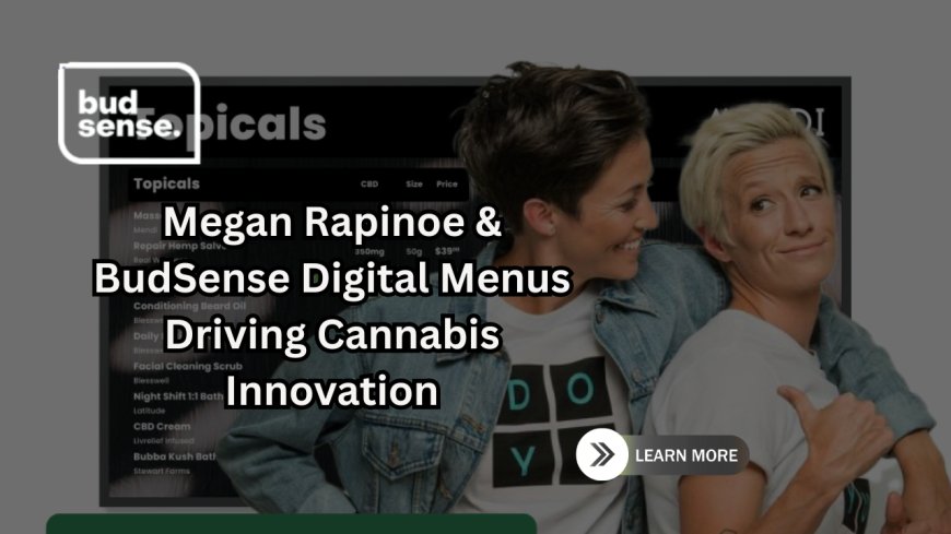Megan Rapinoe & BudSense Digital Menus Driving Cannabis Innovation