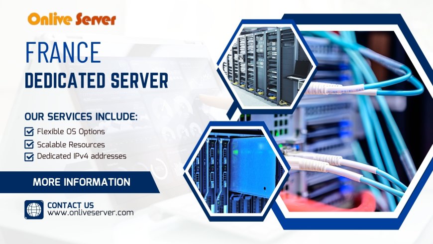 Why France Dedicated Server Hosting Offers Unmatched Speed and Security