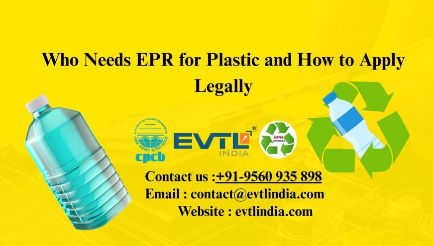 Who Needs EPR for Plastic and How to Apply Legally
