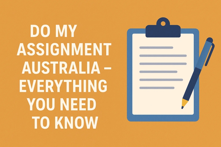 Do My Assignment Australia – Everything You Need to Know