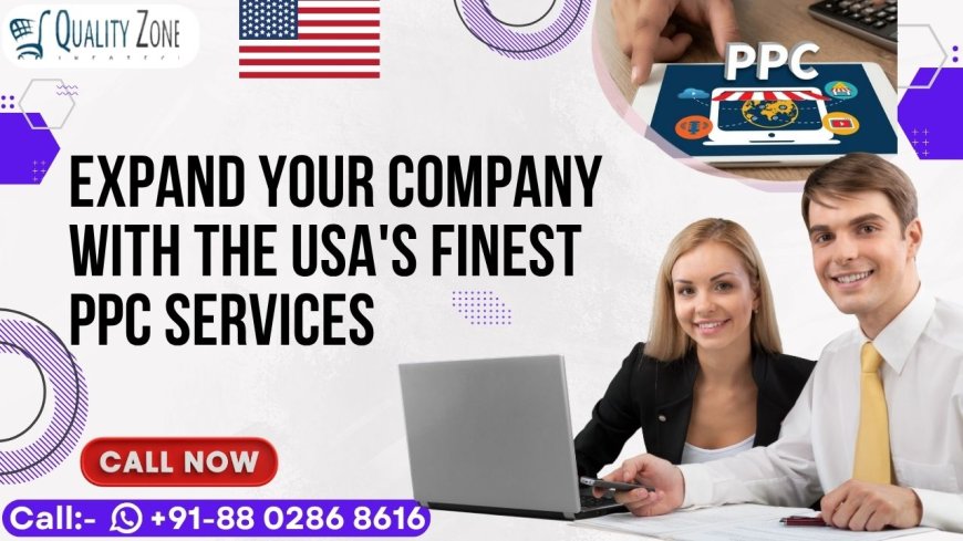 Expand Your Company With The USA's Finest PPC Services