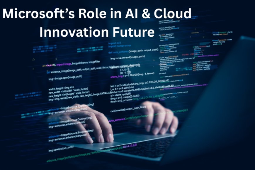 Microsoft’s Role in AI & Cloud Innovation Future