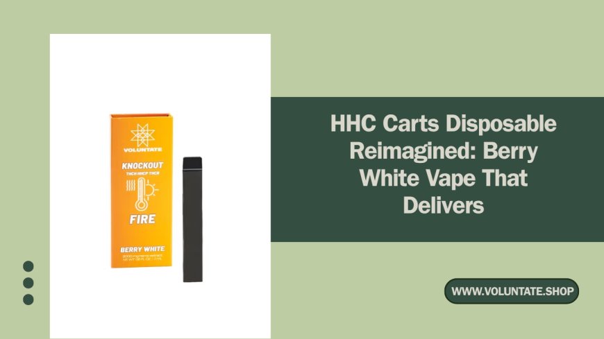 HHC Carts Disposable Reimagined: Berry White Vape That Delivers