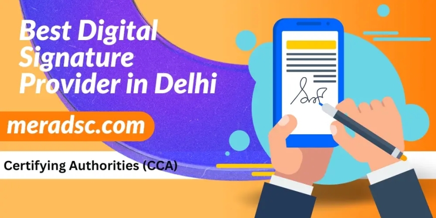How to Choose a Reliable Digital Signature Certificate Provider in Delhi